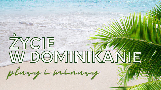 Życie w Dominikanie: plusy i minusy